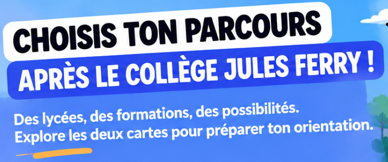 Choisis ton parcours après le collège Jules Ferry : des lycées, des formations, des possibilités.